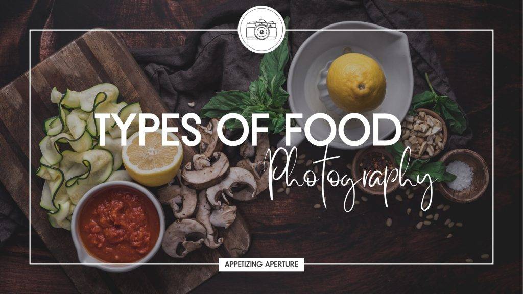 Types of Food Photography